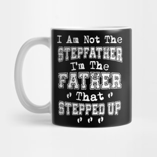 I'm Not The Stepfather I'm Father That Stepped up Father's Day Gift Mug